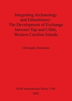 Integrating Archaeology and Ethnohistory: The Development of Exchange Between Yap and Ulithi, Western Caroline Islands (Bar International) 1841716901 Book Cover