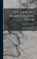 Life Sketches From Common Paths: A Series Of American Tales 1018203494 Book Cover