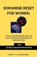 Dopamine Reset for Women: A Guide to Resetting Habits, Balancing Mood, and Finding True Motivation in a Distracted World B0G3H1PWVV Book Cover