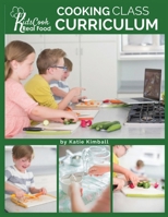 Kids Cook Real Food: Cooking Class Curriculum 1947031775 Book Cover