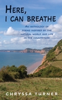 Here, I Can Breathe: An anthology of poems inspired by the natural world and life in the countryside 1789635136 Book Cover