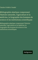 Bibliographie alsatique comprenant l'histoire naturelle, l'agriculture et la médicine, la biographie des hommes de science et les institutions ... et la médicine, la biograph (French Edition) 3563753172 Book Cover