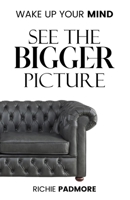 Wake Up Your Mind: See the Bigger Picture B0BYR7SNQR Book Cover