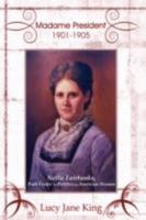 Madame President 1901-1905: Nellie Fairbanks, Path Finder To Politics for American Women 1434385930 Book Cover