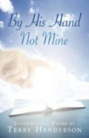 By His Hand Not Mine 1414112351 Book Cover