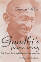 Gandhi's Peace Army: The Shanti Sena and Unarmed Peacekeeping 0815626843 Book Cover