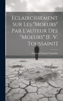 Eclaircissement Sur Les Moeurs Par l'Auteur Des Moeurs [f. V. Toussaint] 1022559249 Book Cover