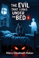 The Evil That Lurks Under the Bed B0F9R546PB Book Cover