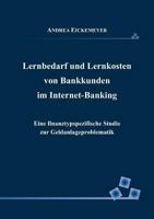 Lernbedarf und Lernkosten von Bankkunden im Internet-Banking: Eine finanztypspezifische Studie zur Geldanlageproblematik 3833465530 Book Cover