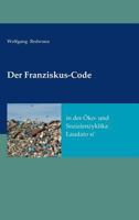 Der Franziskus-Code in der Öko- und Sozialenzyklka Laudato si' 3743955601 Book Cover