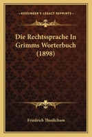 Die Rechtssprache in Grimms Worterbuch 3743307294 Book Cover