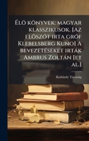 Ã lö könyvek: magyar klasszikusok. [Az elöszÃ3t irta grÃ3f Klebelsberg Kuno] A bevezetÃ(c)seket irtàk Ambrus Zoltàn [et al.] (Hungarian Edition) B0FJSRMB6T Book Cover