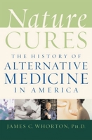 Nature Cures: The History of Alternative Medicine in America 0195171624 Book Cover