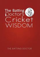 The Batting Doctor's Cricket Wisdom 1479767409 Book Cover