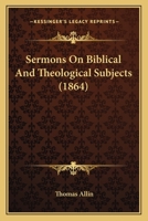 Sermons On Biblical And Theological Subjects 0469334975 Book Cover