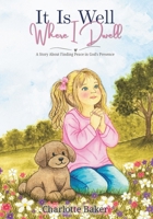 It Is Well Where I Dwell™: A Story About Finding Peace in God's Presence B0H4LBH2Y3 Book Cover