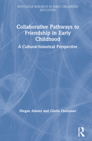 Collaborative Pathways to Friendship in Early Childhood: A Cultural-Historical Perspective 1138305537 Book Cover