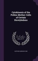 Cytokinesis Of The Pollen-Mother-Cells Of Certain Dicotyledons (1916) 1104113856 Book Cover