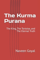 The Kurma Purana: The King, The Tortoise, and The Eternal Truth (The Living Wisdom of the 18 Mahapuranas: Timeless Stories for the Modern Soul) B0GHSBLHRS Book Cover