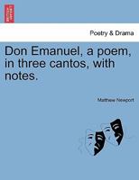Don Emanuel, a poem, in three cantos, with notes. 1241043442 Book Cover