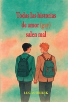Todas las historias de amor (gay) salen mal (Spanish Edition) B0GNDSQP5W Book Cover