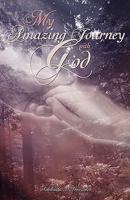 My Amazing Journey with God 1615796010 Book Cover