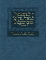 Phytographiae Sacrae Specialis: Quae Plantarum Quarum in Sacris Literis Mentio Fit Enumerationem Methodicam Exhibet, Volume 3 1288126662 Book Cover