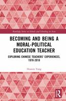 Becoming and Being a Moral-Political Education Teacher: Exploring Chinese Teachers' Experiences, 1978-2018 1032959886 Book Cover