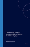 The Changing Postwar International Legal Regime:The Role Played by Japan (International Law in Japanese Perspective, V. 8) (International Law in Japanese Perspective, V. 8) 9041118470 Book Cover