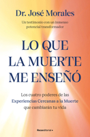 Lo que la muerte me enseñó. Los cuatro poderes de las ECM que sanarán tu vida / What Death Taught Me (Spanish Edition) 8410442450 Book Cover