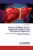 Tumors of Biliary Ducts: Diagnostic Aspects and Therapeutic Approach 6202555106 Book Cover