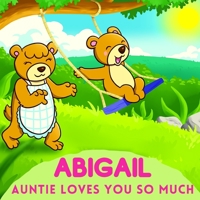 Abigail Auntie Loves You So Much: Aunt & Niece Personalized Gift Book to Cherish for Years to Come B092Q3MH9F Book Cover