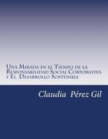 Una Mirada en el Tiempo de la Responsabilidad Social Corporativa: y El Desarrollo Sostenible 1729747647 Book Cover