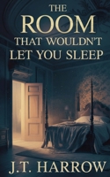 The Room That Wouldn't Let You Sleep B0G6T18LD8 Book Cover