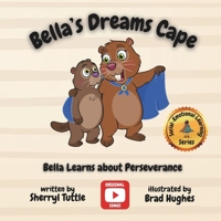 Bella's Dreams Cape: Bella Learns about Perseverance (Kids with Capes Social-Emotional Learning Book Series) 1069514837 Book Cover