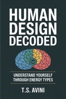 Human Design Decoded: Understand Yourself Through Energy Types B0H1QGNCPV Book Cover