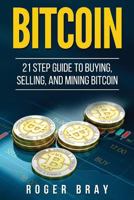 Bitcoin: 21 Step Guide to Buying, Selling, and Mining Bitcoin 1978206682 Book Cover