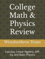 College Math & Physics Review: Calculus, Linear Algebra, Diff. Eq, and Basic Physics (1) 1521415358 Book Cover