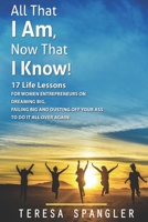 All That I Am: Now That I Know: 17 Life Lessons for Women Entrepreneurs on Dreaming Big, Failing Big, and dusting yourself off to DO IT all over again! 179903576X Book Cover