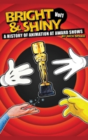 Bright & Shiny: A History of Animation at Award Shows Volume I B0DZPG73LR Book Cover