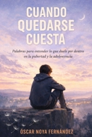 CUANDO QUEDARSE CUESTA: Palabras para entender lo que duele por dentro en la pubertad y la adolescencia (Spanish Edition) B0GHQRD2ZM Book Cover