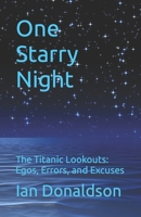 One Starry Night: The Titanic Lookouts: Egos, Errors, and Excuses B0C87VC45J Book Cover