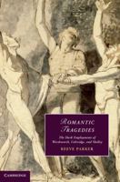 Romantic Tragedies: The Dark Employments of Wordsworth, Coleridge, and Shelley 0521767113 Book Cover
