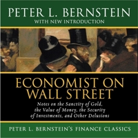 Economist on Wall Street (Peter L. Bernstein's Finance Classics): Notes on the Sanctity of Gold, the Value of Money, the Security of Investments, and Other ... (Peter L. Bernstein's Finance Classics) 0470287594 Book Cover