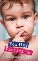 Toddler Discipline: Creative strategies to control tantrums, overcome challenges and raise a strong-minded kid 1802348611 Book Cover