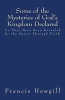 Some of the Mysteries of God's Kingdom Declared 151510933X Book Cover