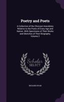 Poetry and Poets: A Collection of the Choicest Anecdotes Relative to the Poets of Every Age and Nation. With Specimens of Their Works and Sketches of Their Biography, Volume 2 1358684588 Book Cover