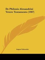 de Philonis Alexandrini Vetere Testamento (1907) 1160061300 Book Cover