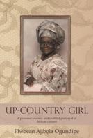 Up-Country Girl: A Personal Journey and Truthful Portrayal of African Culture 1468584731 Book Cover