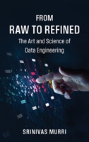 From Raw to Refined: The Art and Science of Data Engineering B0DWTD55HQ Book Cover